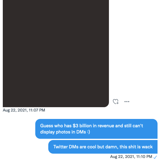 A Twitter direct message where the author receives an image that fails to load and responds with &ldquo;Guess who has $3 billion in revenue but still can&rsquo;t display photos in DMs :)&rdquo;